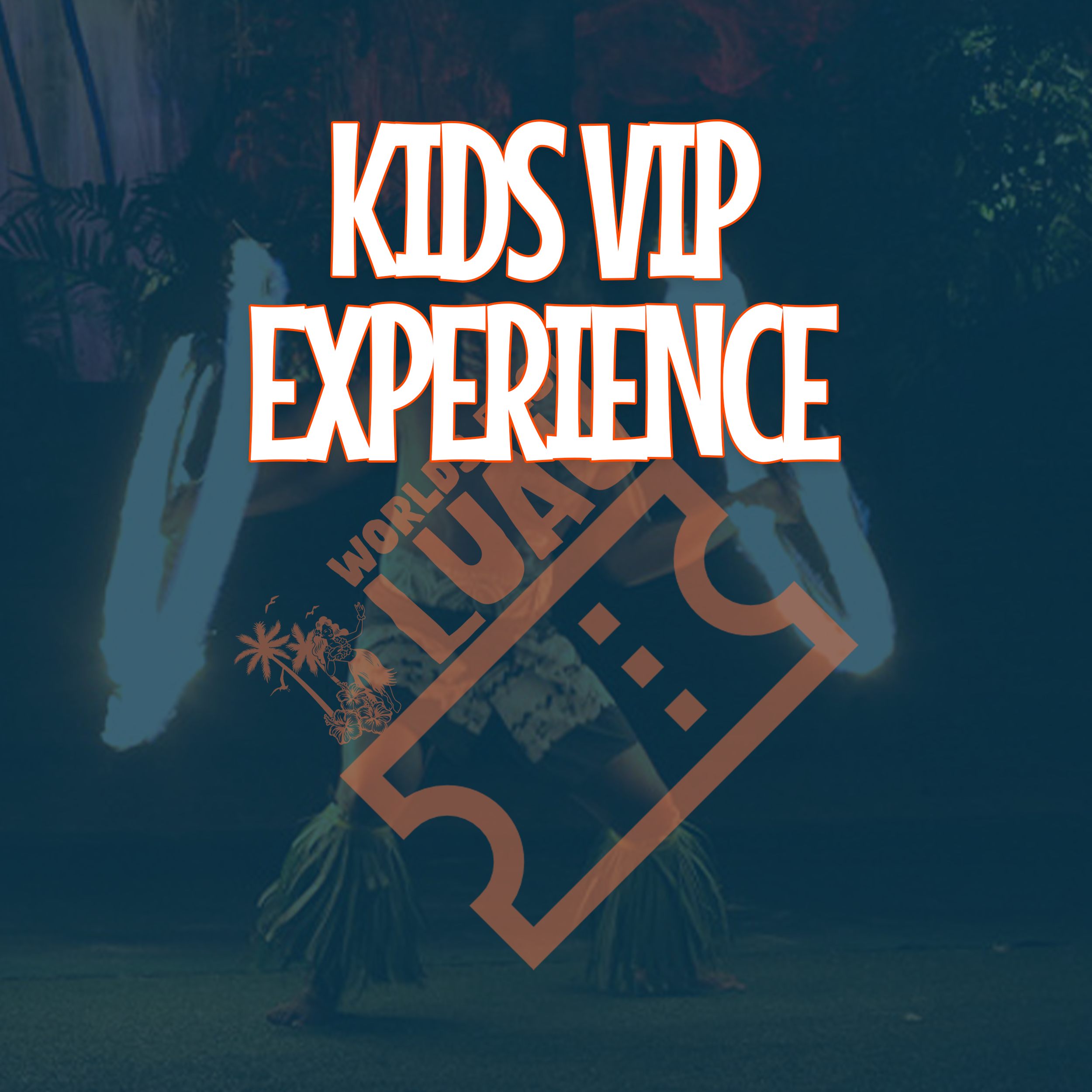 World's Best Luau | Kids VIP (3-12)